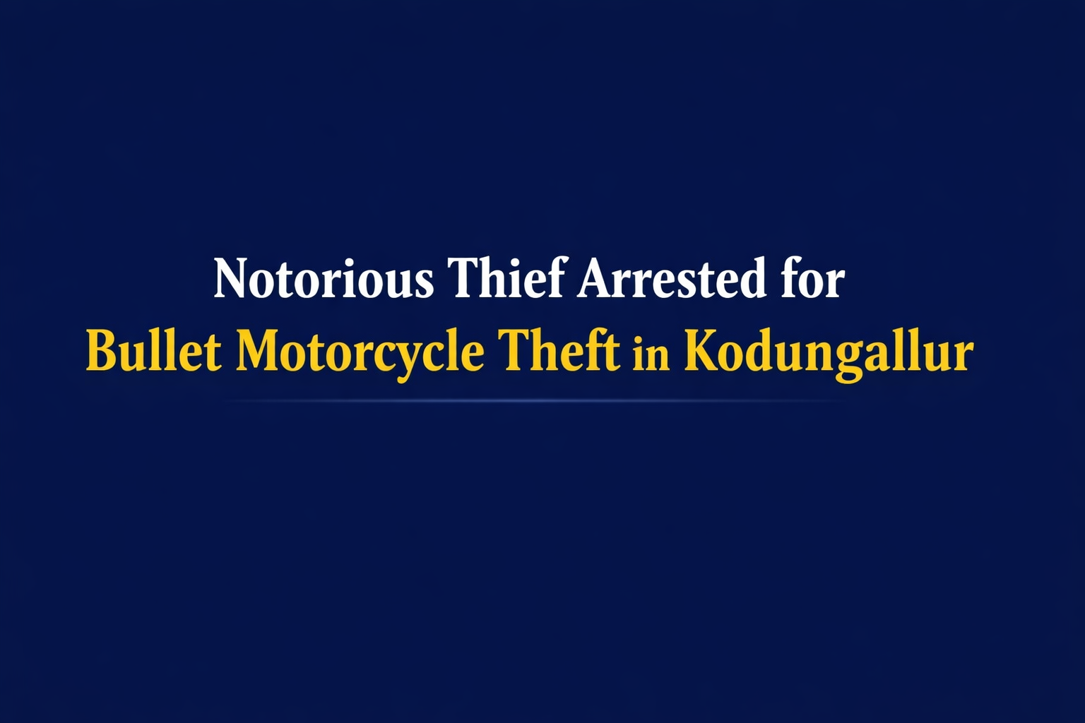 Notorious Thief Arrested for Bullet Motorcycle Theft in Kodungallur
