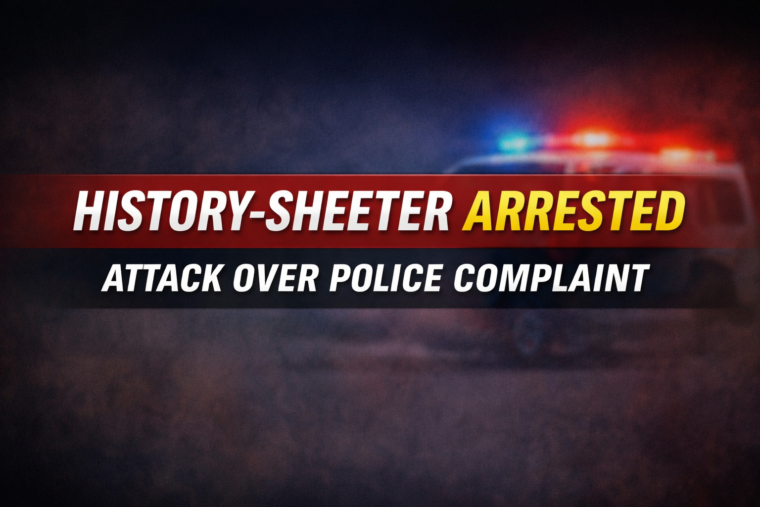 Attack Over Police Complaint: Notorious Criminal Rowdy Arrested and Remanded