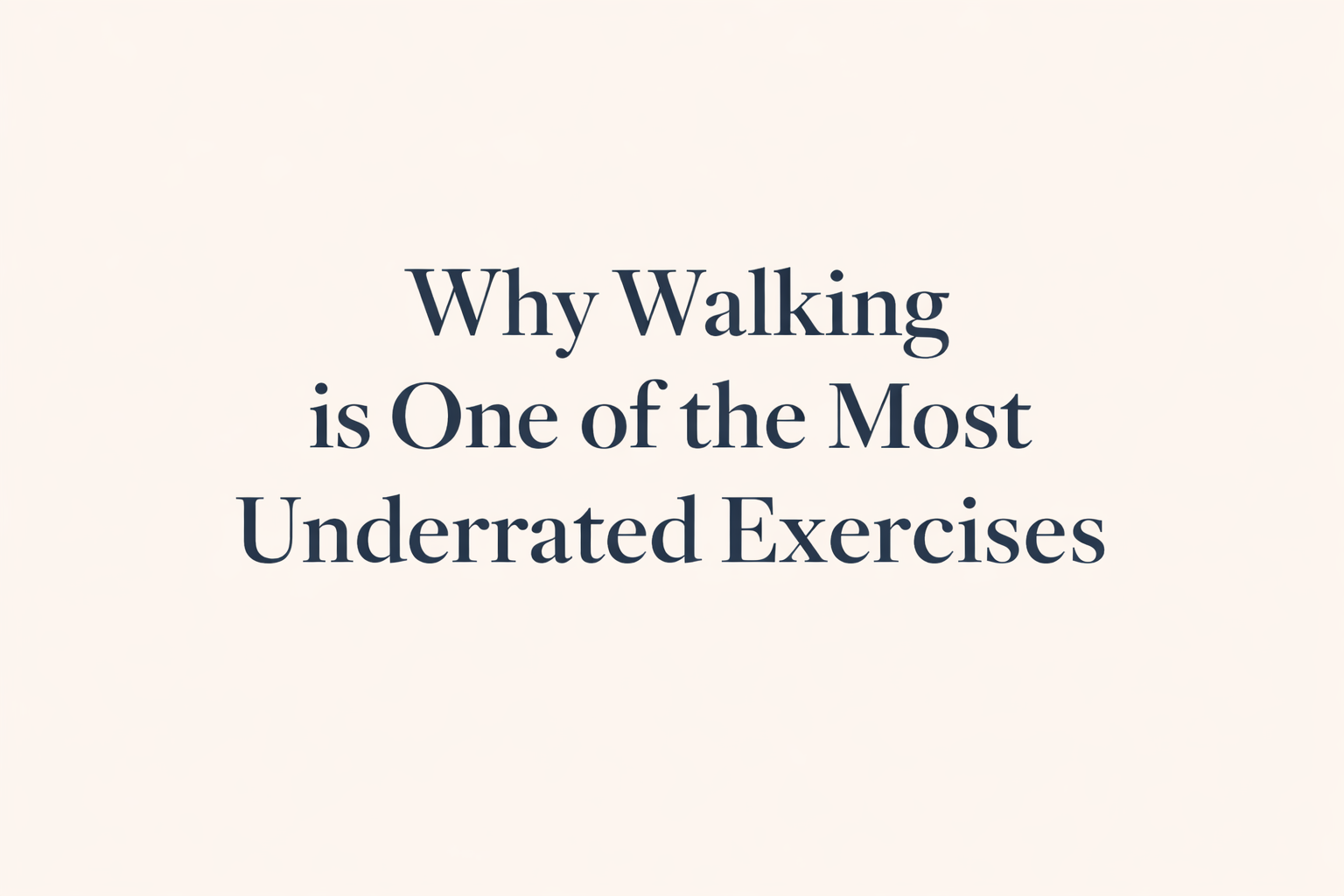 Why Walking Is One of the Most Underrated Exercises